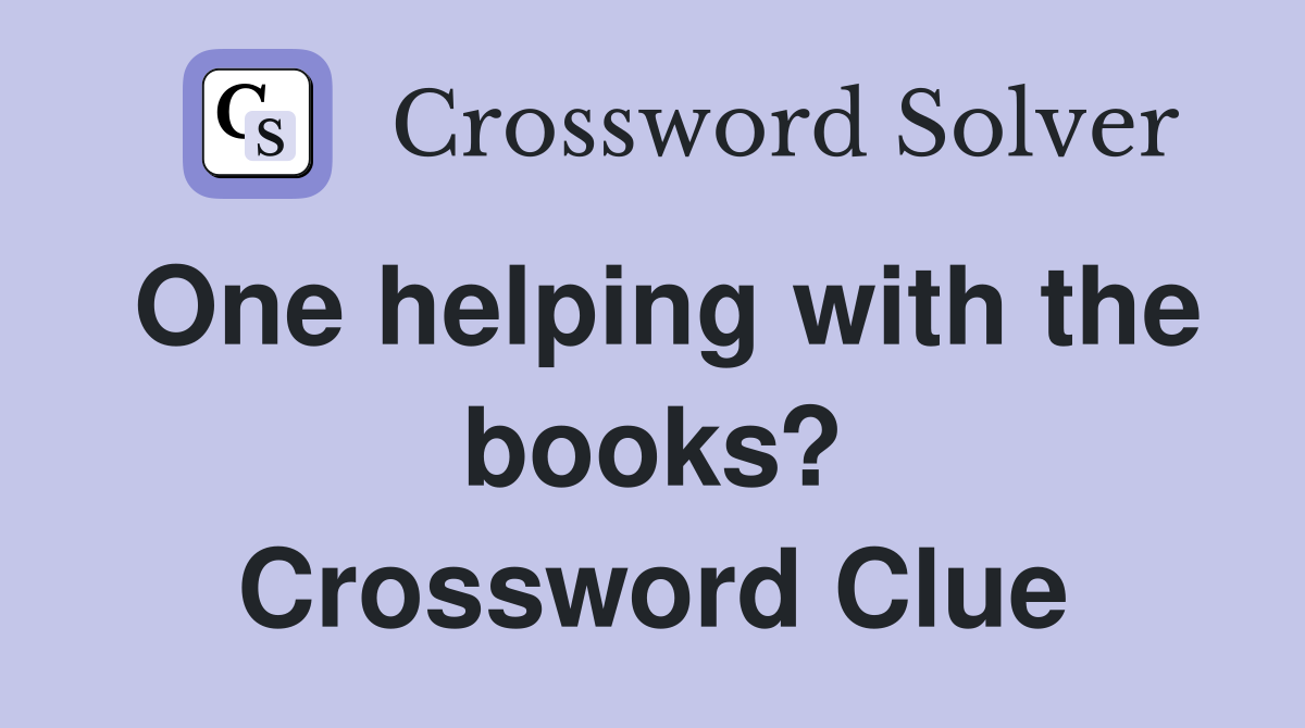 One helping with the books? Crossword Clue Answers Crossword Solver
